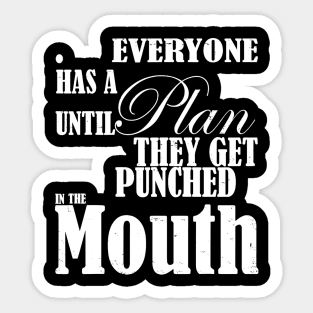 Everyone Has A Plan Until They Get Punched In The Mouth Sticker